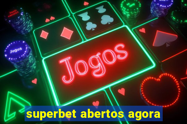 superbet abertos agora