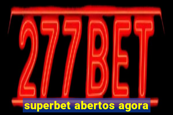 superbet abertos agora