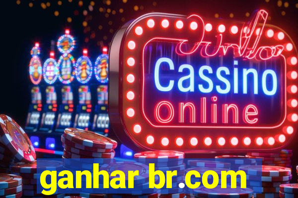 ganhar br.com