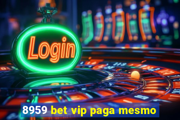 8959 bet vip paga mesmo