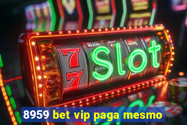 8959 bet vip paga mesmo