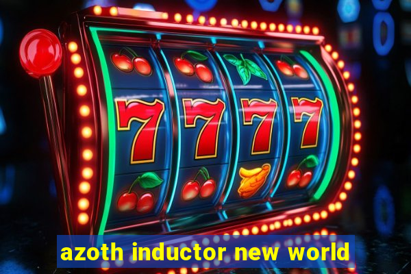 azoth inductor new world