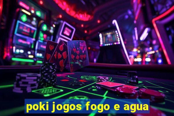 poki jogos fogo e agua