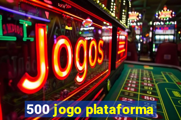 500 jogo plataforma