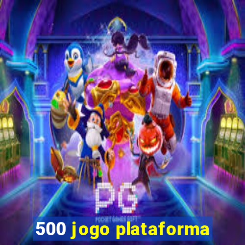 500 jogo plataforma