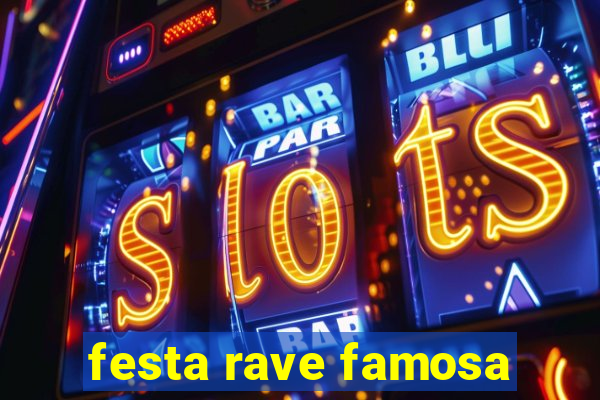 festa rave famosa