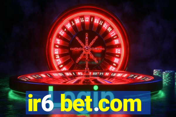 ir6 bet.com