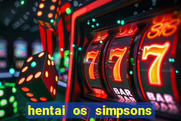 hentai os simpsons futebol e cerveja