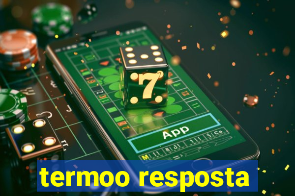 termoo resposta