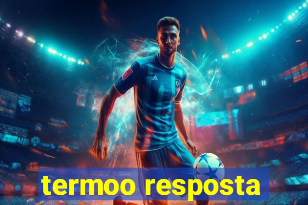 termoo resposta