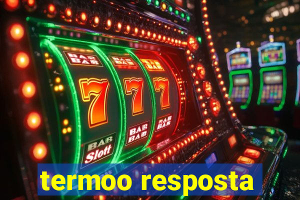 termoo resposta