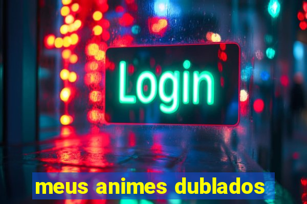 meus animes dublados