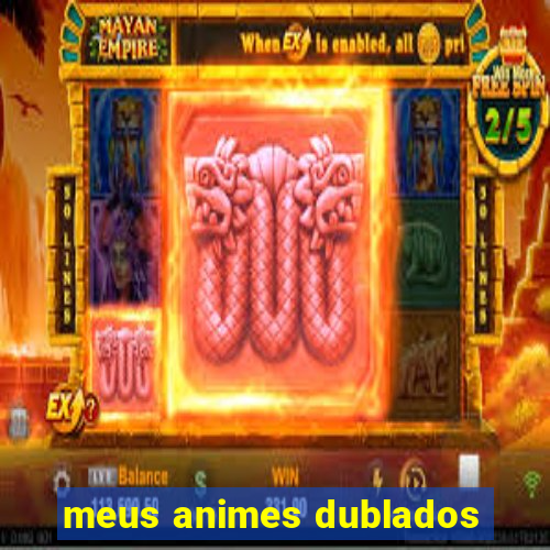 meus animes dublados