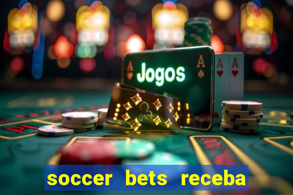 soccer bets receba seu dinheiro