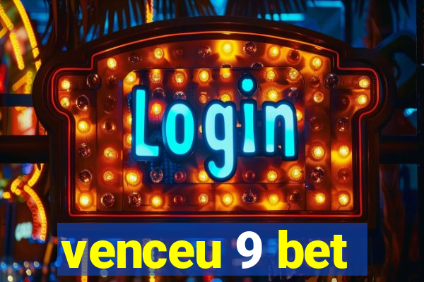 venceu 9 bet