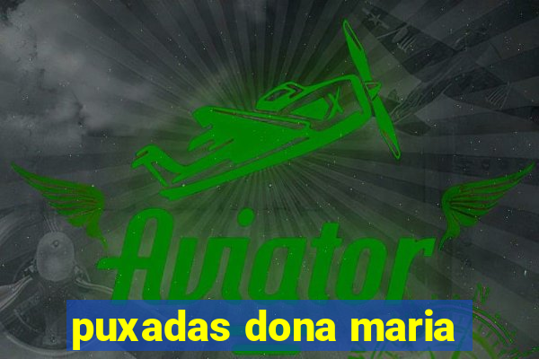 puxadas dona maria