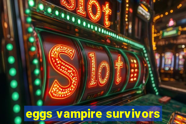 eggs vampire survivors