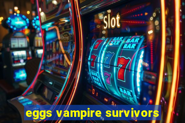 eggs vampire survivors