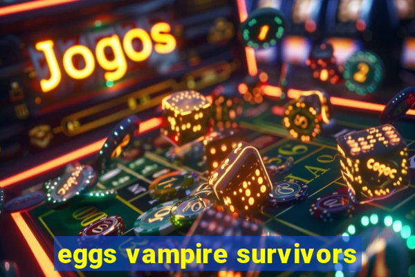 eggs vampire survivors