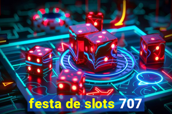 festa de slots 707