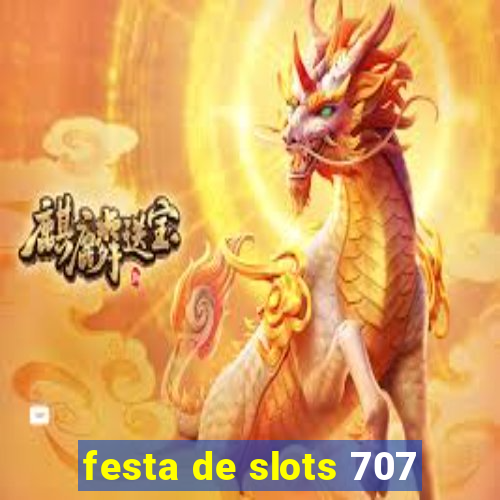 festa de slots 707