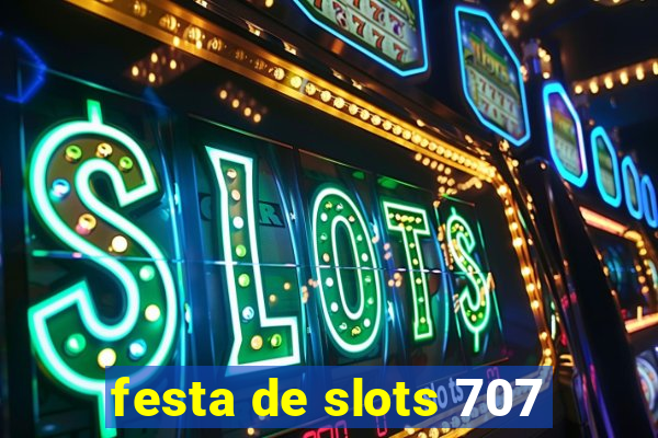 festa de slots 707