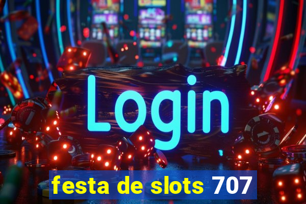 festa de slots 707