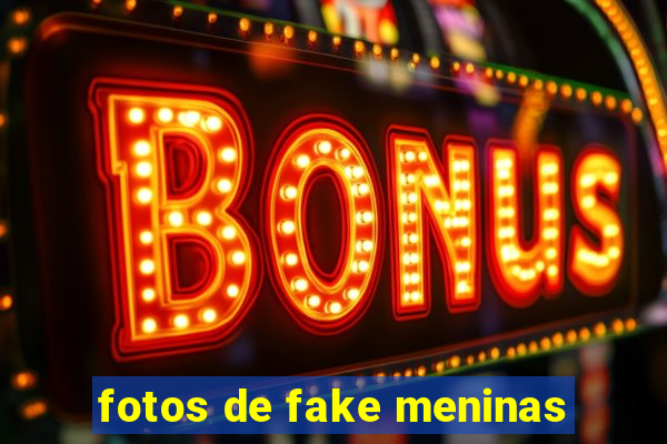 fotos de fake meninas