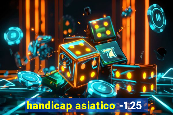 handicap asiatico -1.25