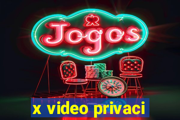 x video privaci