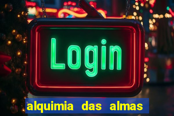 alquimia das almas 3 temporada