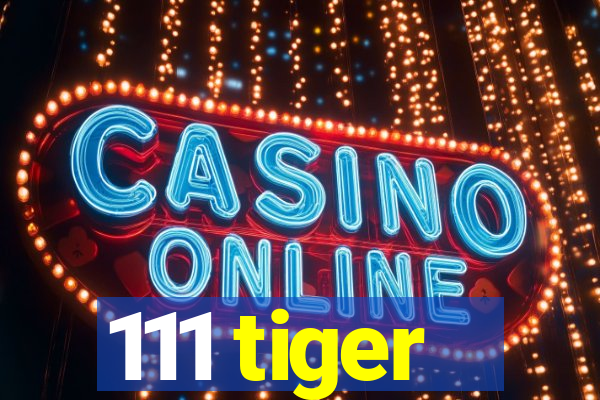 111 tiger