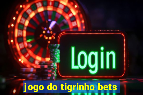 jogo do tigrinho bets