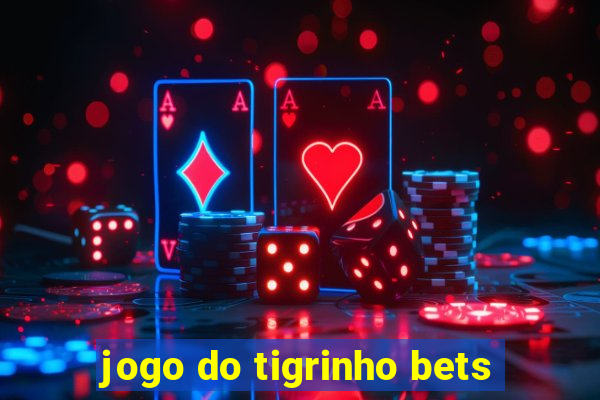 jogo do tigrinho bets