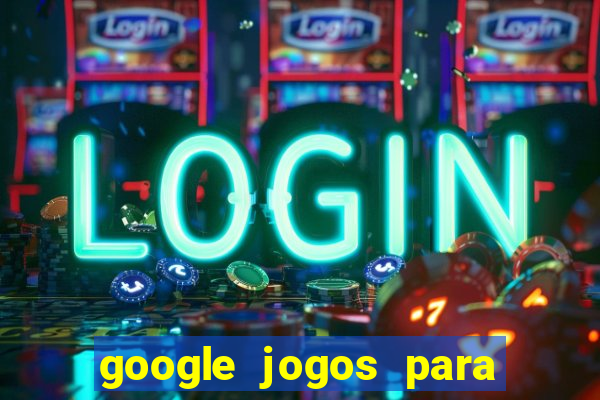 google jogos para ganhar dinheiro