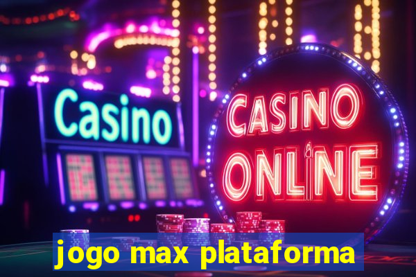 jogo max plataforma