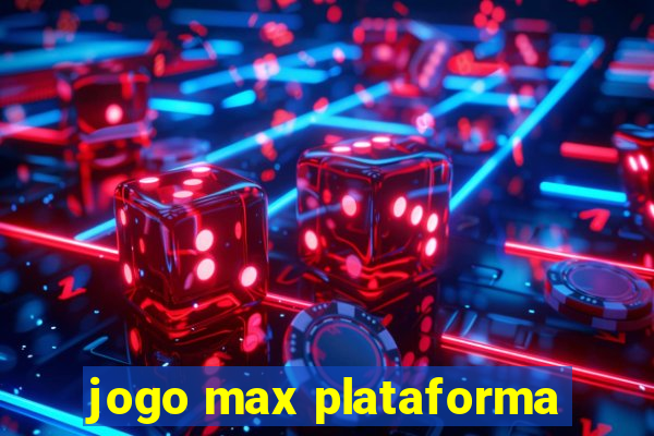 jogo max plataforma