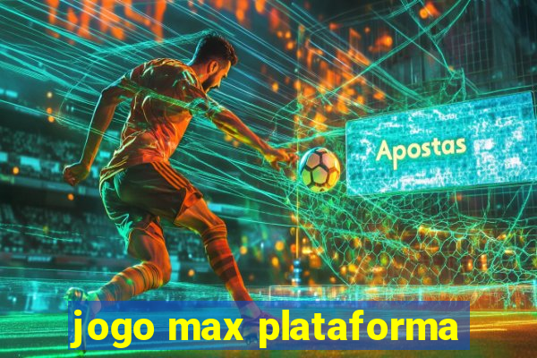 jogo max plataforma