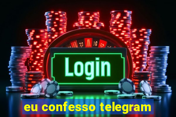 eu confesso telegram