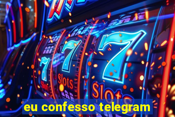 eu confesso telegram