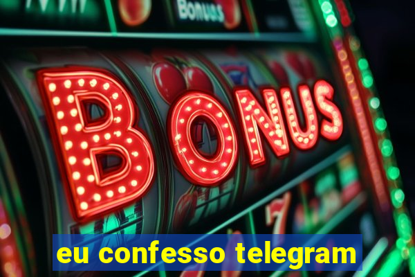 eu confesso telegram