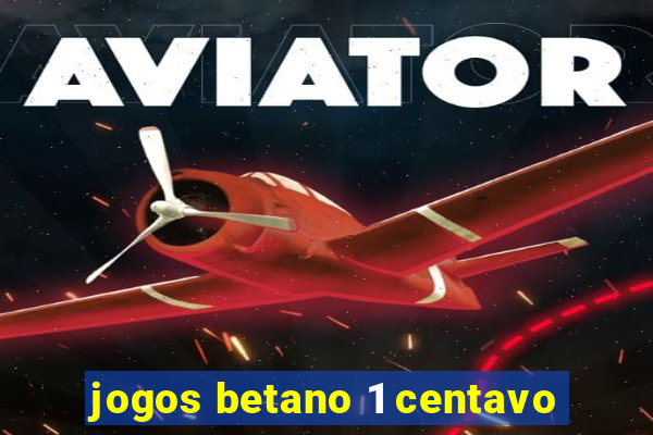 jogos betano 1 centavo