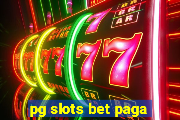 pg slots bet paga