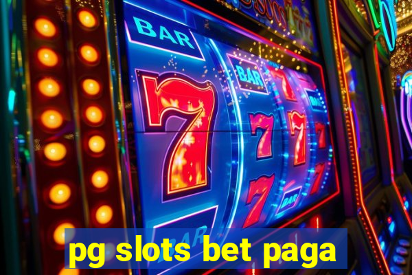 pg slots bet paga