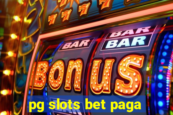 pg slots bet paga