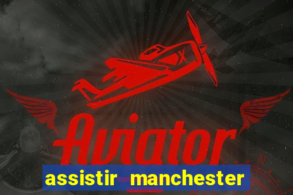 assistir manchester united ao vivo multicanais