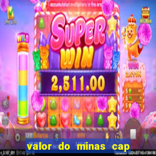 valor do minas cap dessa semana