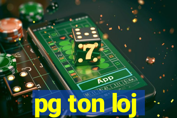 pg ton loj