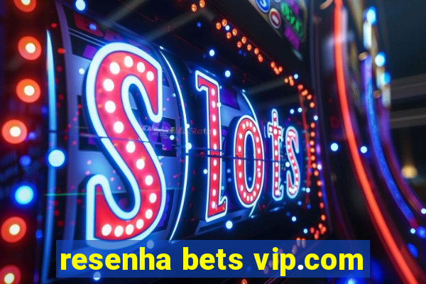 resenha bets vip.com