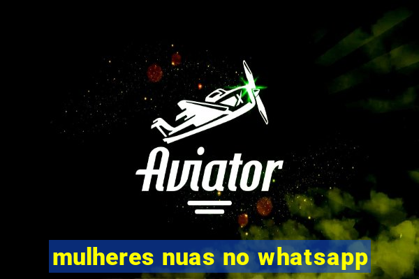 mulheres nuas no whatsapp